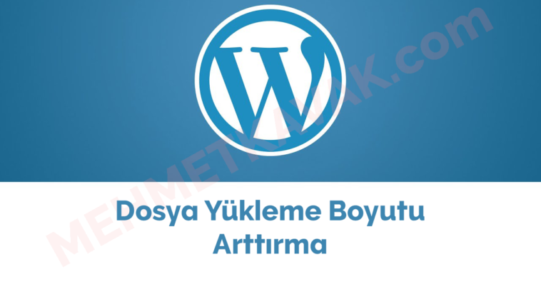 wordpress-dosya-yukleme-boyutunu-arttirma-mehmet-kavak