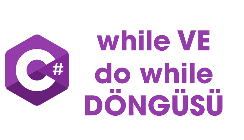 C Sharp While ve Do While Döngüsü
